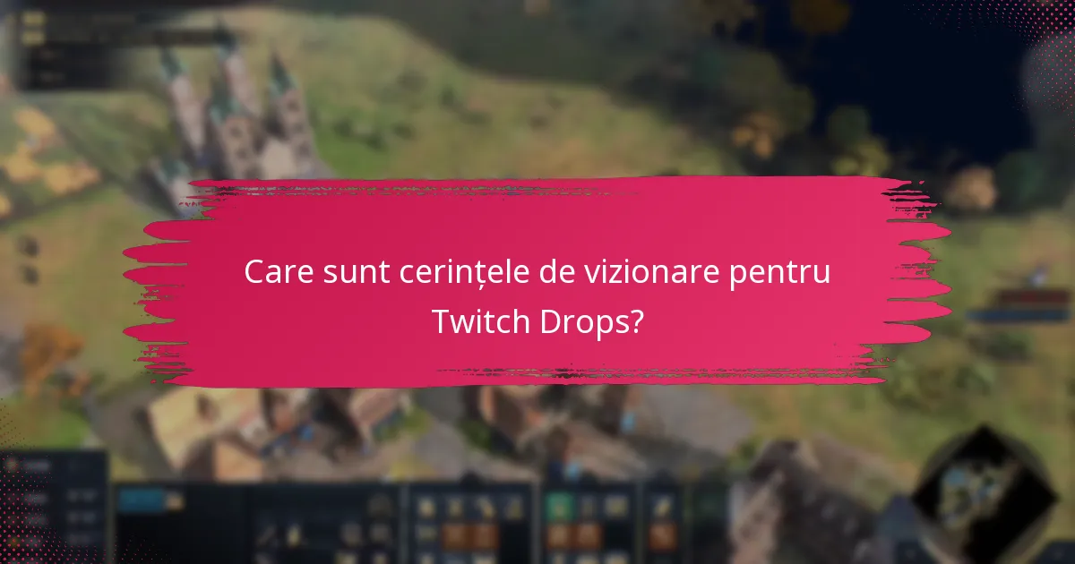 Care sunt cerințele de vizionare pentru Twitch Drops?