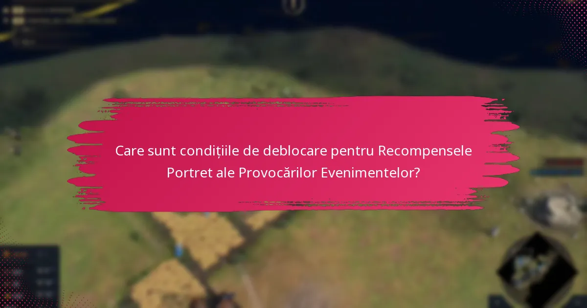 Care sunt condițiile de deblocare pentru Recompensele Portret ale Provocărilor Evenimentelor?