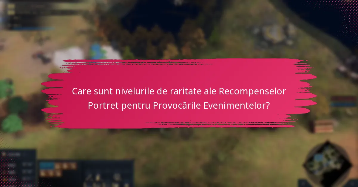 Care sunt nivelurile de raritate ale Recompenselor Portret pentru Provocările Evenimentelor?