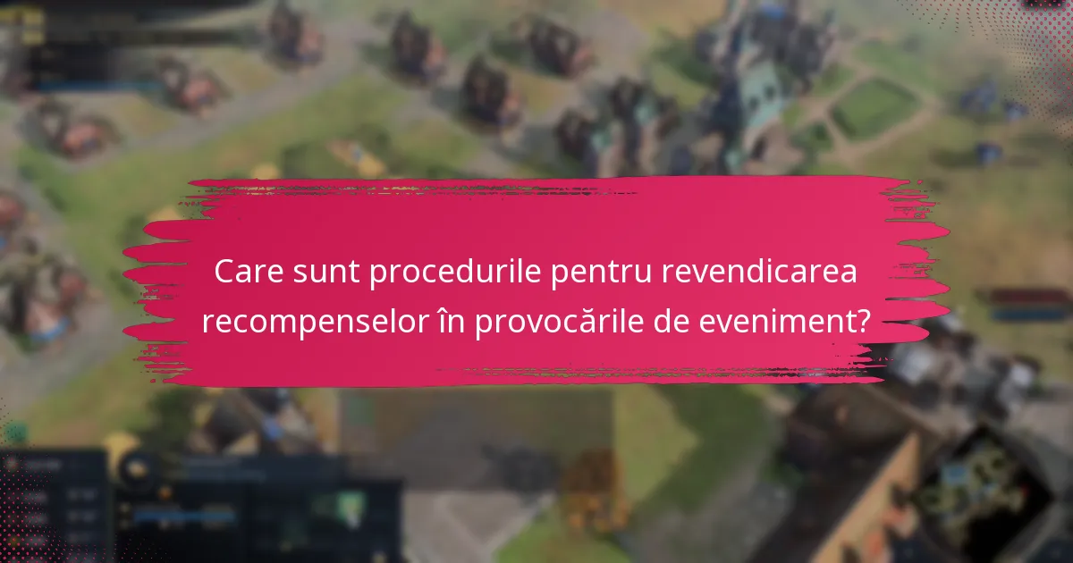 Care sunt procedurile pentru revendicarea recompenselor în provocările de eveniment?