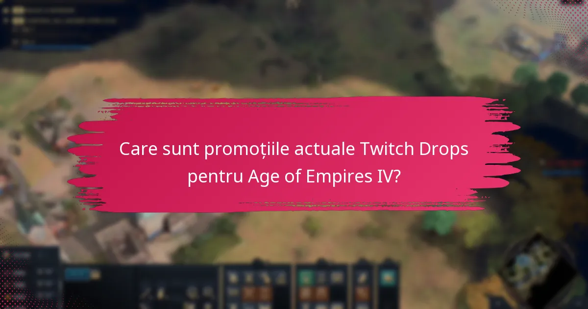 Care sunt promoțiile actuale Twitch Drops pentru Age of Empires IV?