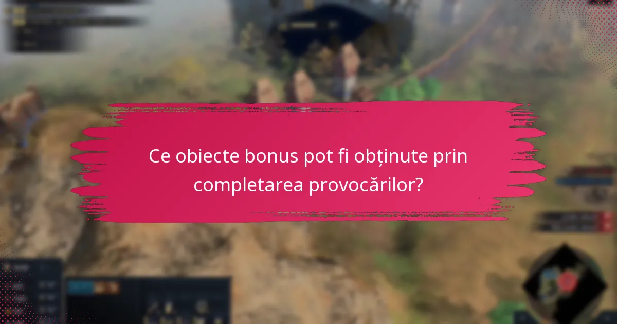Ce obiecte bonus pot fi obținute prin completarea provocărilor?