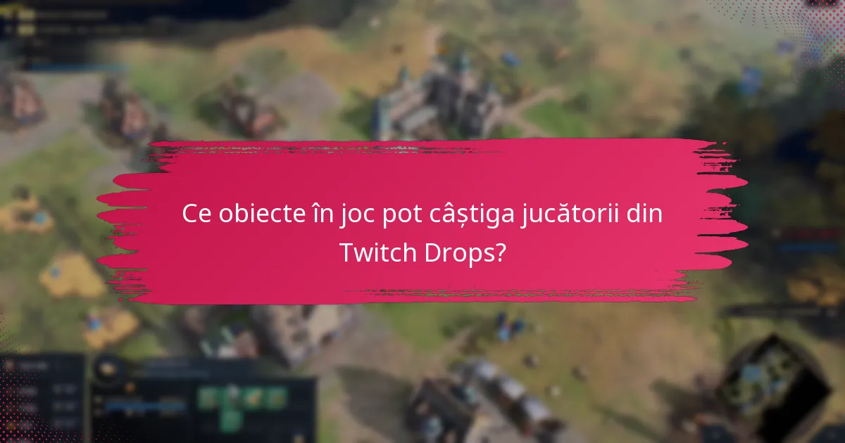 Ce obiecte în joc pot câștiga jucătorii din Twitch Drops?