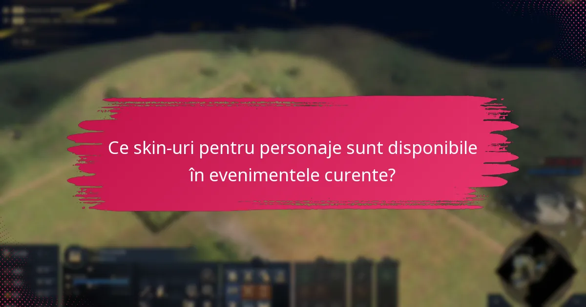Ce skin-uri pentru personaje sunt disponibile în evenimentele curente?