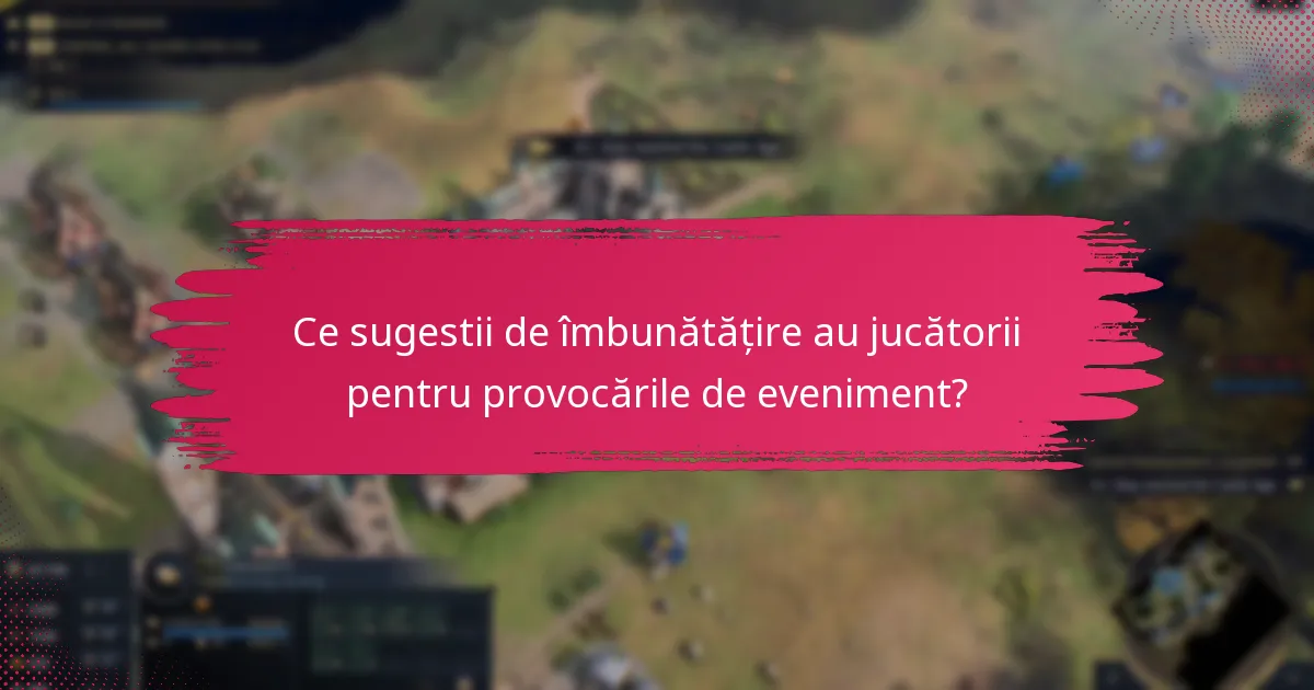 Ce sugestii de îmbunătățire au jucătorii pentru provocările de eveniment?