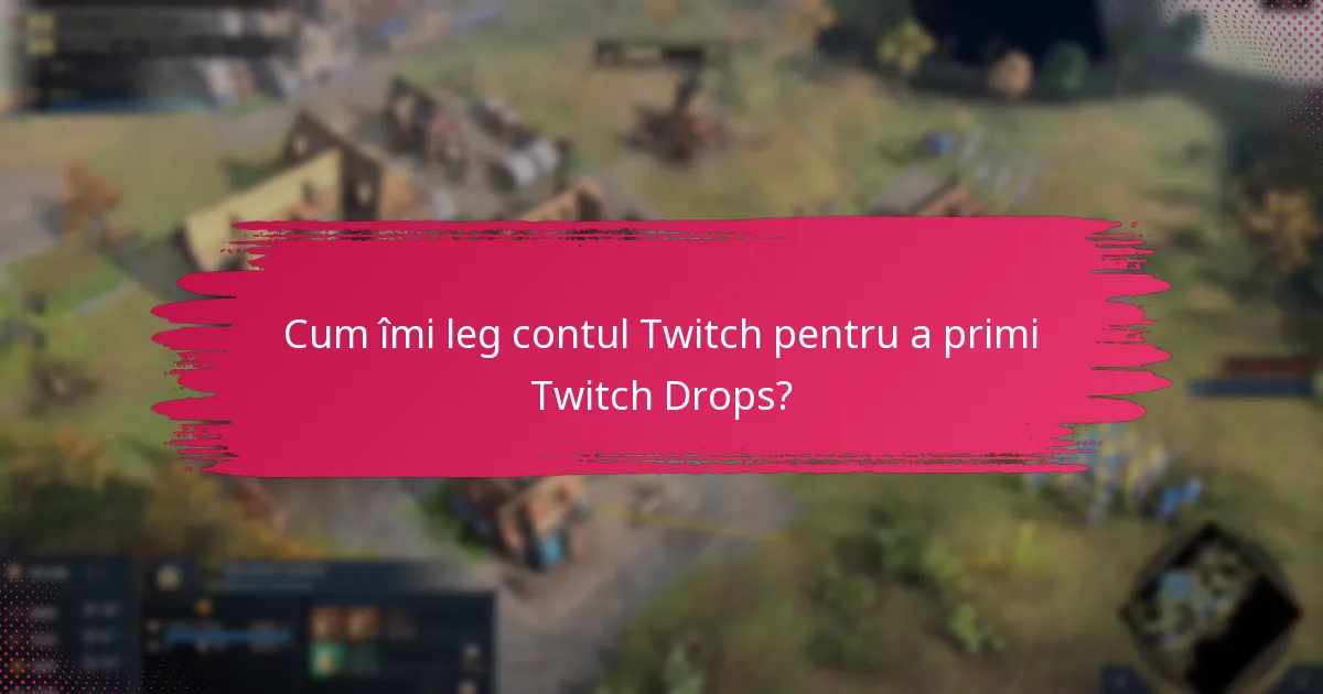 Care sunt problemele comune cu activarea Twitch Drops?
