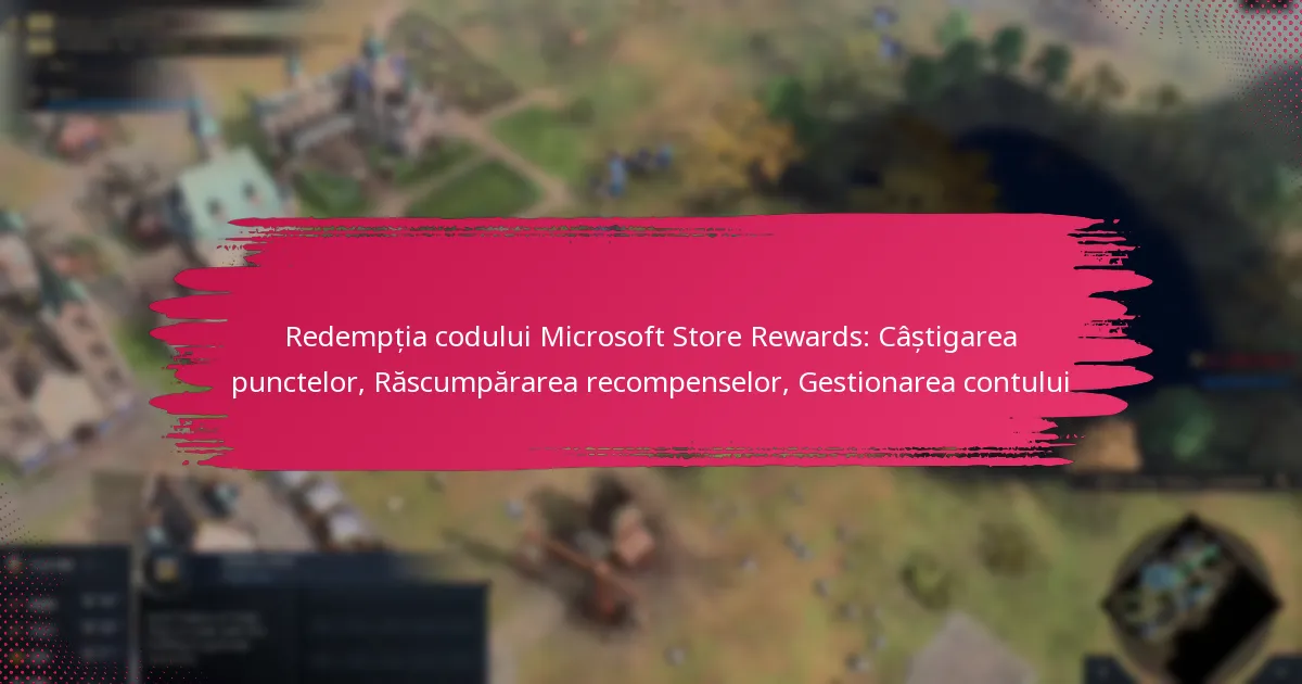 Redempția codului Microsoft Store Rewards: Câștigarea punctelor, Răscumpărarea recompenselor, Gestionarea contului